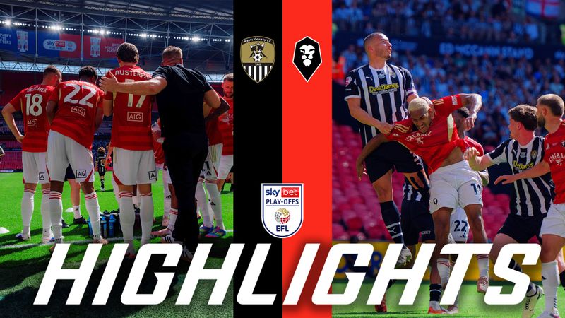 PLAY-OFF FINAL DEFEAT | Notts County 3-0 Salford City | Play-Off Highlights